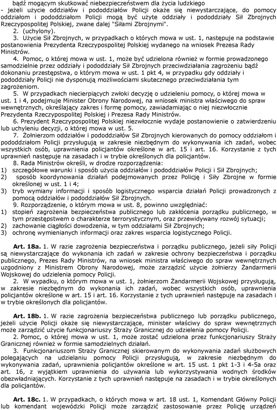 1, następuje na podstawie postanowienia Prezydenta Rzeczypospolitej Polskiej wydanego na wniosek Prezesa Rady Ministrów. 4. Pomoc, o której mowa w ust.