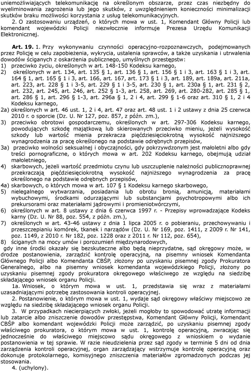 1, Komendant Główny Policji lub komendant wojewódzki Policji niezwłocznie informuje Prezesa Urzędu Komunikacji Elektronicznej. Art. 19