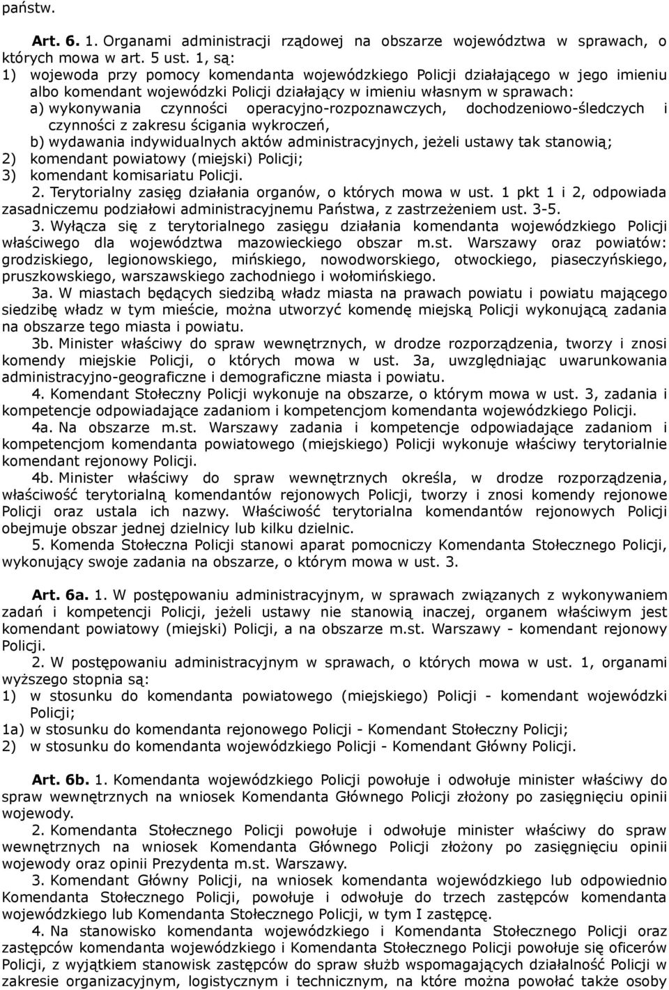 operacyjno-rozpoznawczych, dochodzeniowo-śledczych i czynności z zakresu ścigania wykroczeń, b) wydawania indywidualnych aktów administracyjnych, jeżeli ustawy tak stanowią; 2) komendant powiatowy