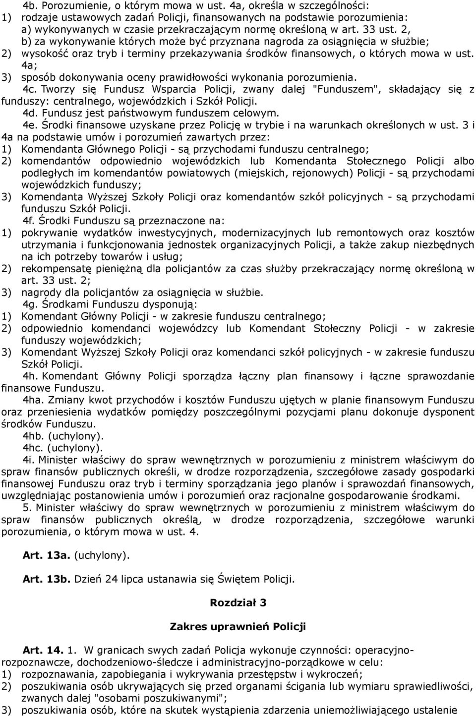 2, b) za wykonywanie których może być przyznana nagroda za osiągnięcia w służbie; 2) wysokość oraz tryb i terminy przekazywania środków finansowych, o których mowa w ust.