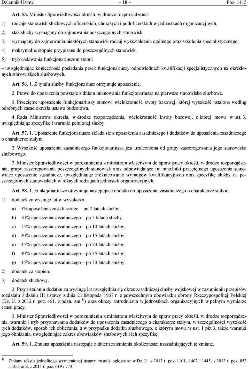 poszczególnych stanowisk, 3) wymagany do zajmowania niektórych stanowisk rodzaj wykształcenia ogólnego oraz szkolenia specjalistycznego, 4) maksymalne stopnie przypisane do poszczególnych stanowisk,