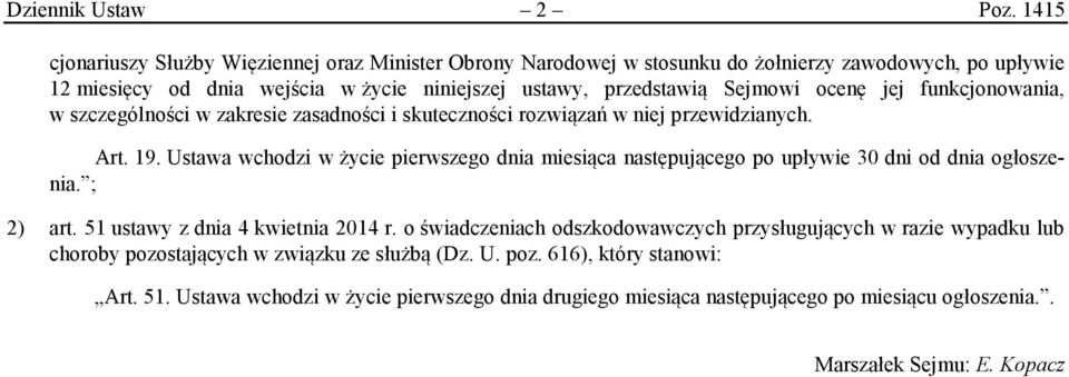 ocenę jej funkcjonowania, w szczególności w zakresie zasadności i skuteczności rozwiązań w niej przewidzianych. Art. 19.