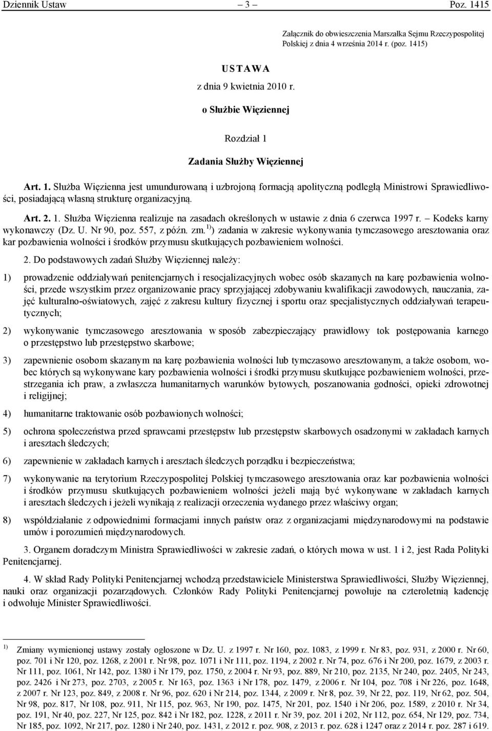 Art. 2. 1. Służba Więzienna realizuje na zasadach określonych w ustawie z dnia 6 czerwca 1997 r. Kodeks karny wykonawczy (Dz. U. Nr 90, poz. 557, z późn. zm.