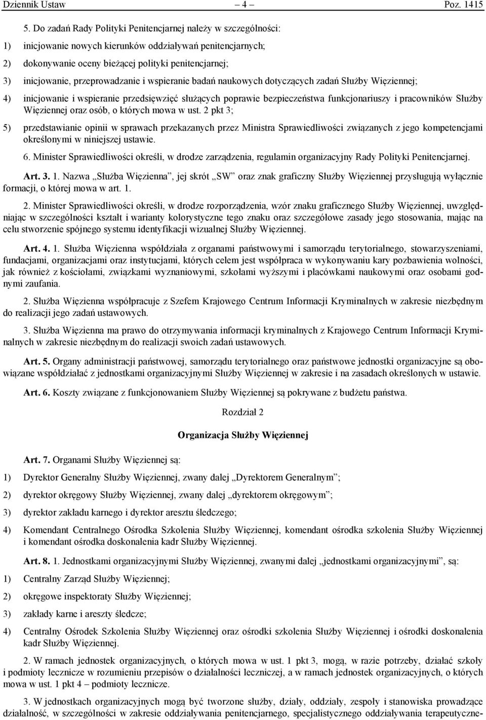 przeprowadzanie i wspieranie badań naukowych dotyczących zadań Służby Więziennej; 4) inicjowanie i wspieranie przedsięwzięć służących poprawie bezpieczeństwa funkcjonariuszy i pracowników Służby