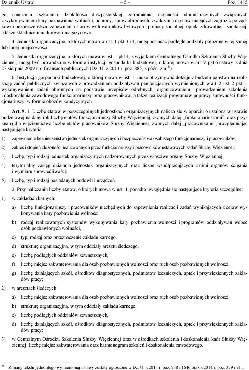 czynów mogących zagrozić porządkowi i bezpieczeństwu, zapewnienia stosownych warunków bytowych i pomocy socjalnej, opieki zdrowotnej i sanitarnej, a także składnice mundurowe i magazynowe. 4.