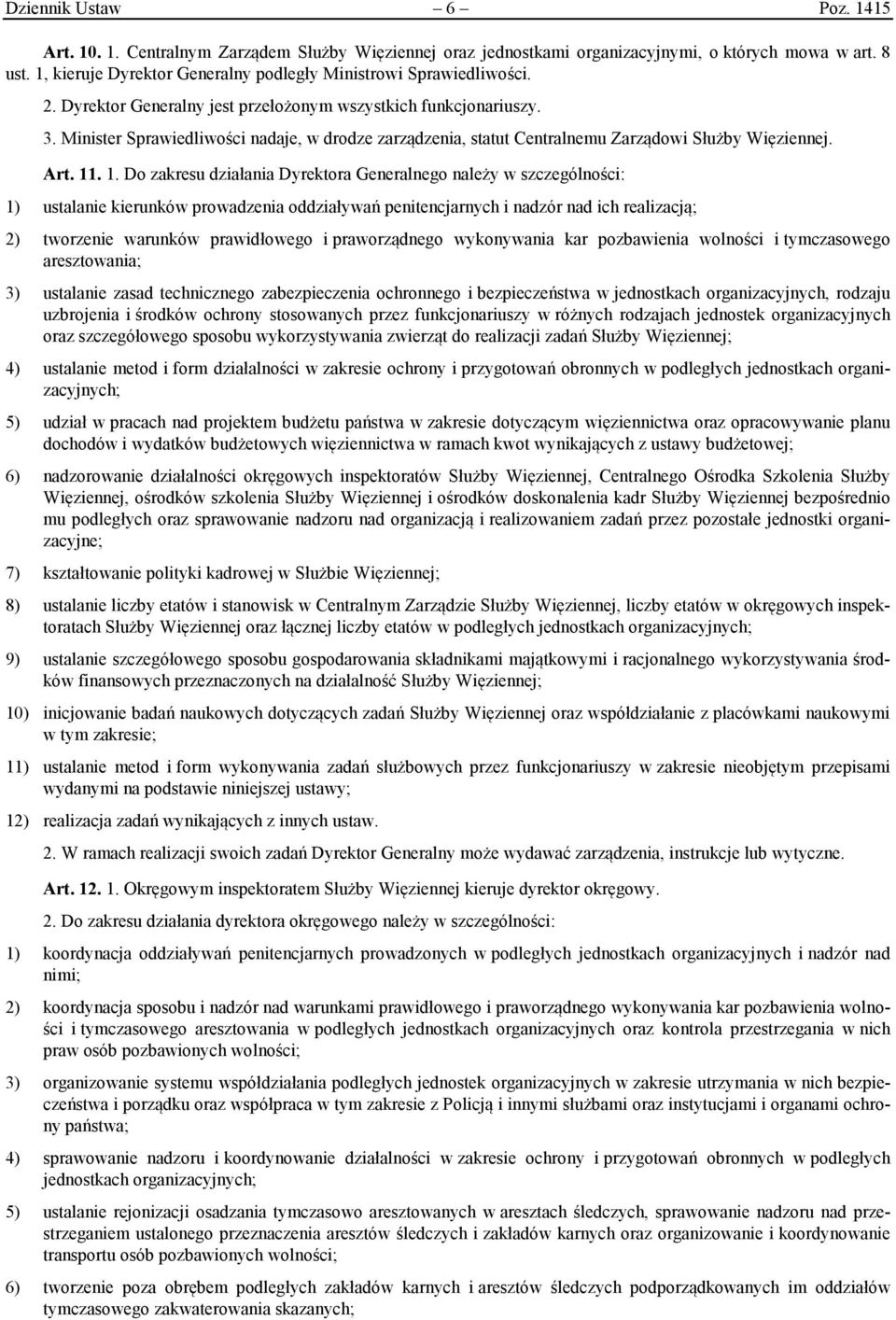 Minister Sprawiedliwości nadaje, w drodze zarządzenia, statut Centralnemu Zarządowi Służby Więziennej. Art. 11