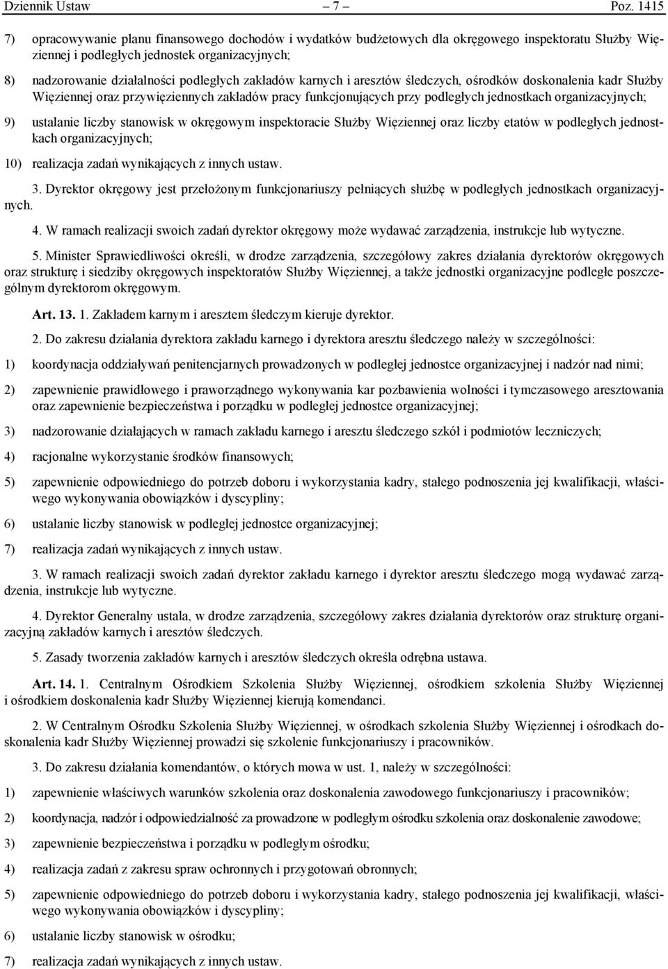 zakładów karnych i aresztów śledczych, ośrodków doskonalenia kadr Służby Więziennej oraz przywięziennych zakładów pracy funkcjonujących przy podległych jednostkach organizacyjnych; 9) ustalanie