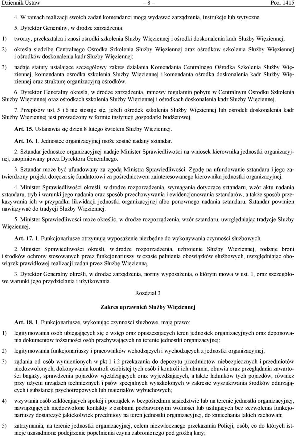 Szkolenia Służby Więziennej oraz ośrodków szkolenia Służby Więziennej i ośrodków doskonalenia kadr Służby Więziennej; 3) nadaje statuty ustalające szczegółowy zakres działania Komendanta Centralnego
