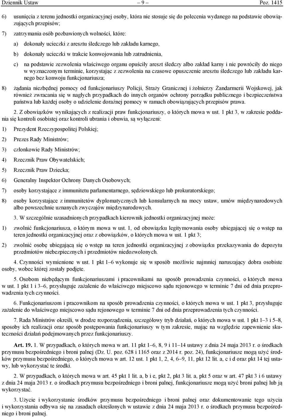 dokonały ucieczki z aresztu śledczego lub zakładu karnego, b) dokonały ucieczki w trakcie konwojowania lub zatrudnienia, c) na podstawie zezwolenia właściwego organu opuściły areszt śledczy albo