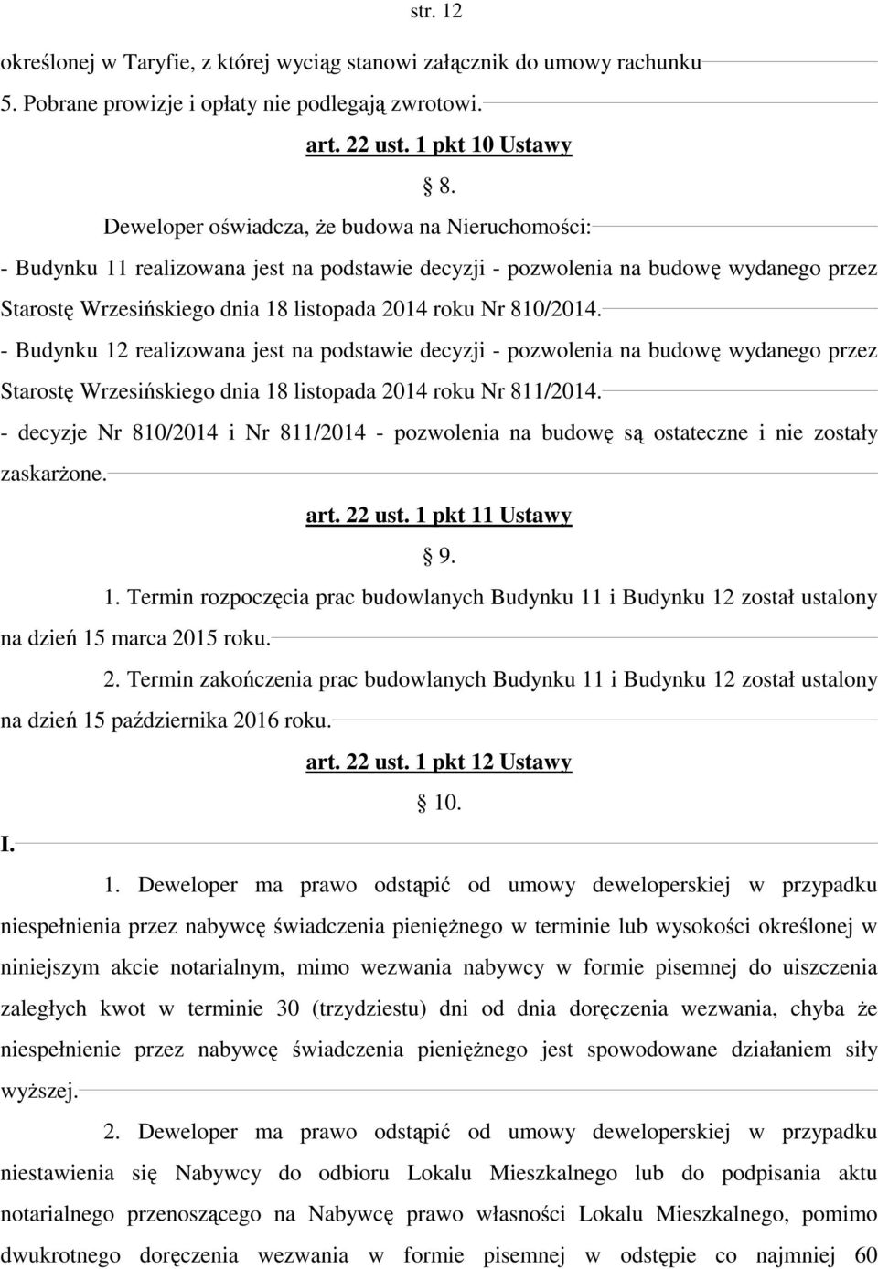 810/2014. - Budynku 12 realizowana jest na podstawie decyzji - pozwolenia na budowę wydanego przez Starostę Wrzesińskiego dnia 18 listopada 2014 roku Nr 811/2014.