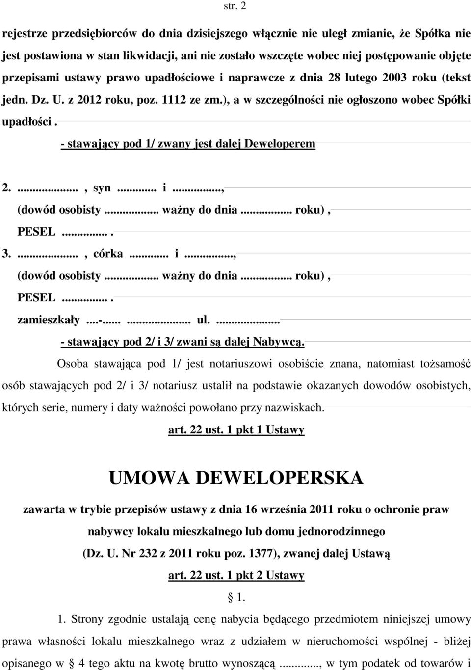 - stawający pod 1/ zwany jest dalej Deweloperem 2...., syn... i..., (dowód osobisty... ważny do dnia... roku), PESEL.... 3...., córka... i..., (dowód osobisty... ważny do dnia... roku), PESEL.... zamieszkały.
