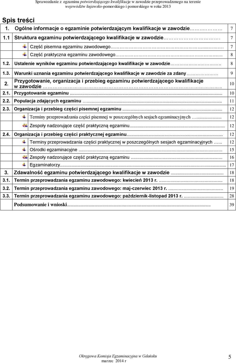 Warunki uznania egzaminu potwierdzającego kwalifikacje w zawodzie za zdany 9 2. Przygotowanie, organizacja i przebieg egzaminu potwierdzającego kwalifikacje w zawodzie.. 10 2.1. Przygotowanie egzaminu.