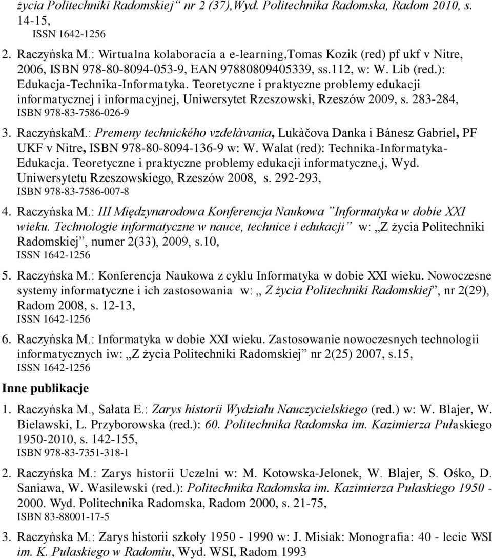 Teoretyczne i praktyczne problemy edukacji informatycznej i informacyjnej, Uniwersytet Rzeszowski, Rzeszów 2009, s. 283-284, ISBN 978-83-7586-026-9 3. RaczyńskaM.