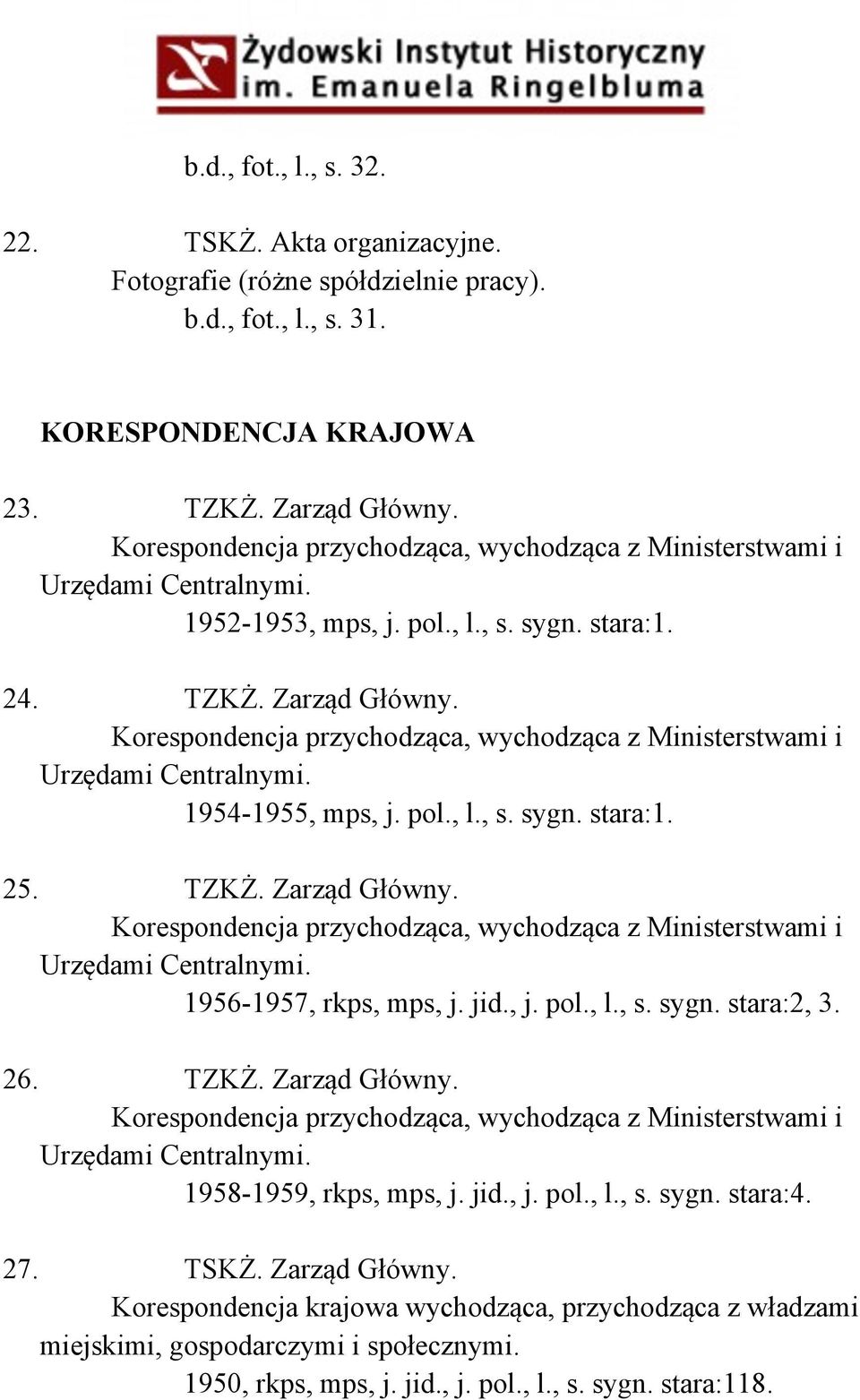 Korespondencja przychodząca, wychodząca z Ministerstwami i Urzędami Centralnymi. 1954-1955, mps, j. pol., l., s. sygn. stara:1. 25. TZKŻ. Zarząd Główny.