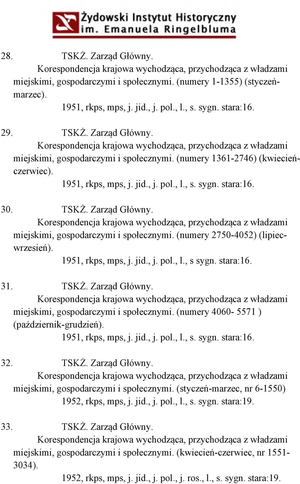 jid., j. pol., l., s. sygn. stara:16. 30. TSKŻ. Zarząd Główny. Korespondencja krajowa wychodząca, przychodząca z władzami miejskimi, gospodarczymi i społecznymi. (numery 2750-4052) (lipiecwrzesień).