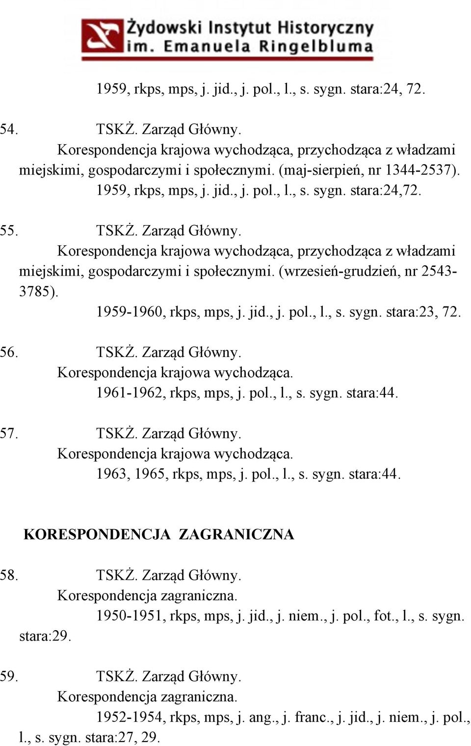 Korespondencja krajowa wychodząca, przychodząca z władzami miejskimi, gospodarczymi i społecznymi. (wrzesień-grudzień, nr 2543-3785). 1959-1960, rkps, mps, j. jid., j. pol., l., s. sygn. stara:23, 72.