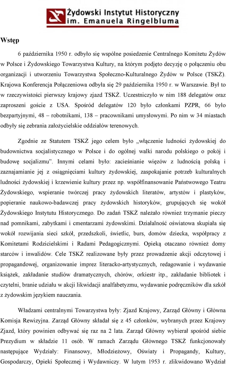 Społeczno-Kulturalnego Żydów w Polsce (TSKŻ). Krajowa Konferencja Połączeniowa odbyła się 29 października 1950 r. w Warszawie. Był to w rzeczywistości pierwszy krajowy zjazd TSKŻ.