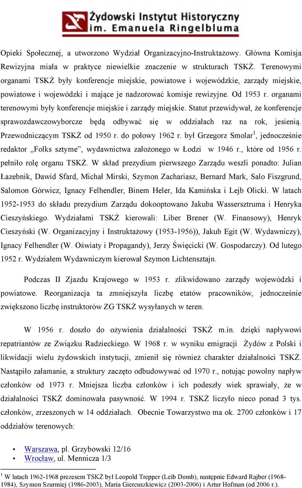 organami terenowymi były konferencje miejskie i zarządy miejskie. Statut przewidywał, że konferencje sprawozdawczowyborcze będą odbywać się w oddziałach raz na rok, jesienią.