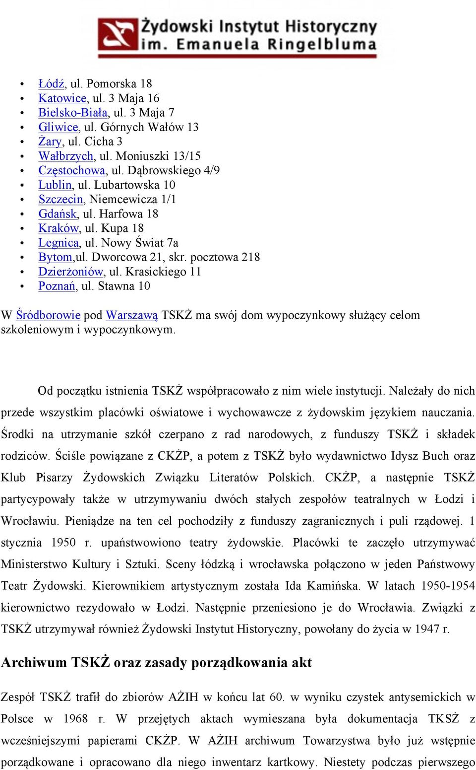 Stawna 10 W Śródborowie pod Warszawą TSKŻ ma swój dom wypoczynkowy służący celom szkoleniowym i wypoczynkowym. Od początku istnienia TSKŻ współpracowało z nim wiele instytucji.