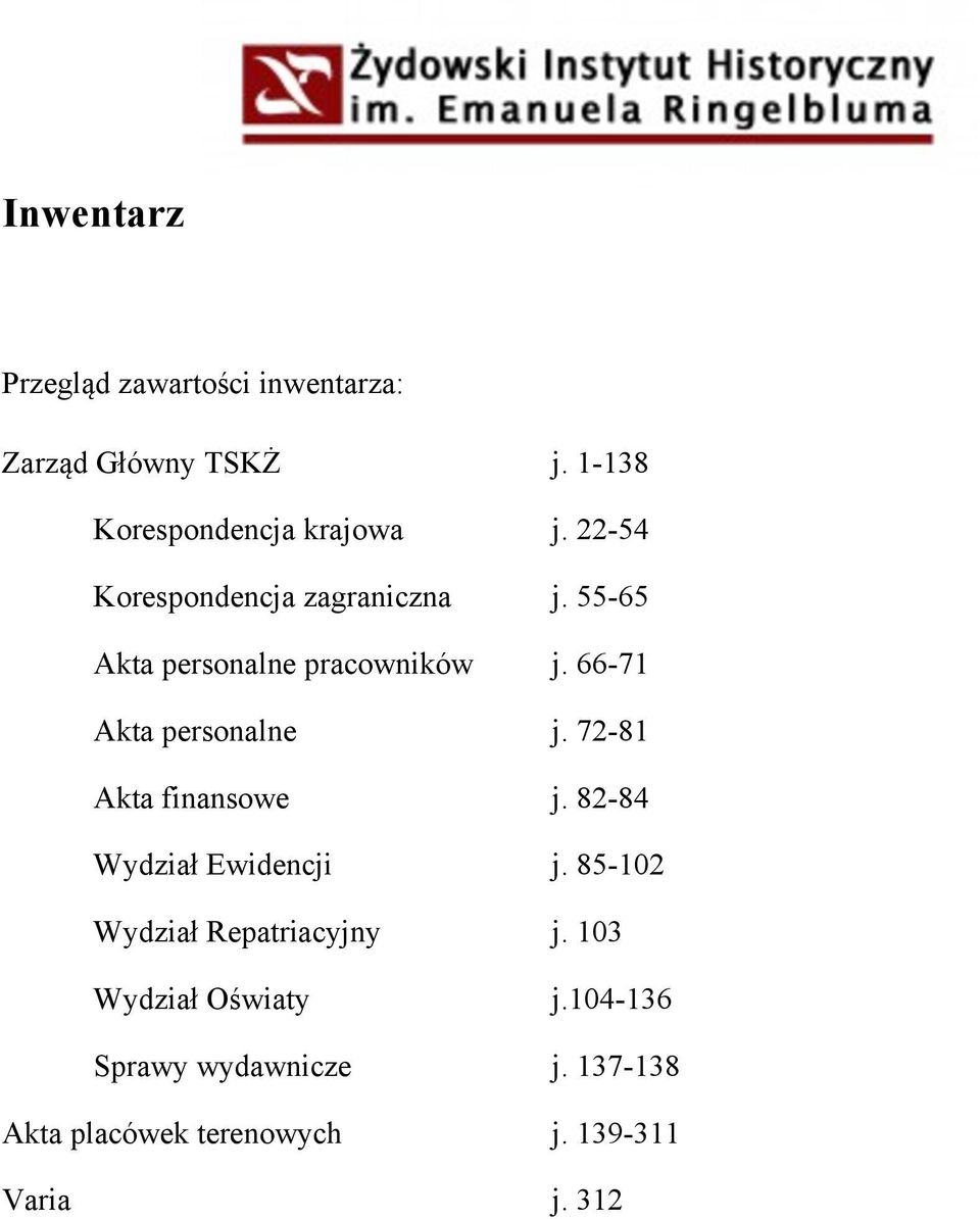 66-71 Akta personalne j. 72-81 Akta finansowe j. 82-84 Wydział Ewidencji j.