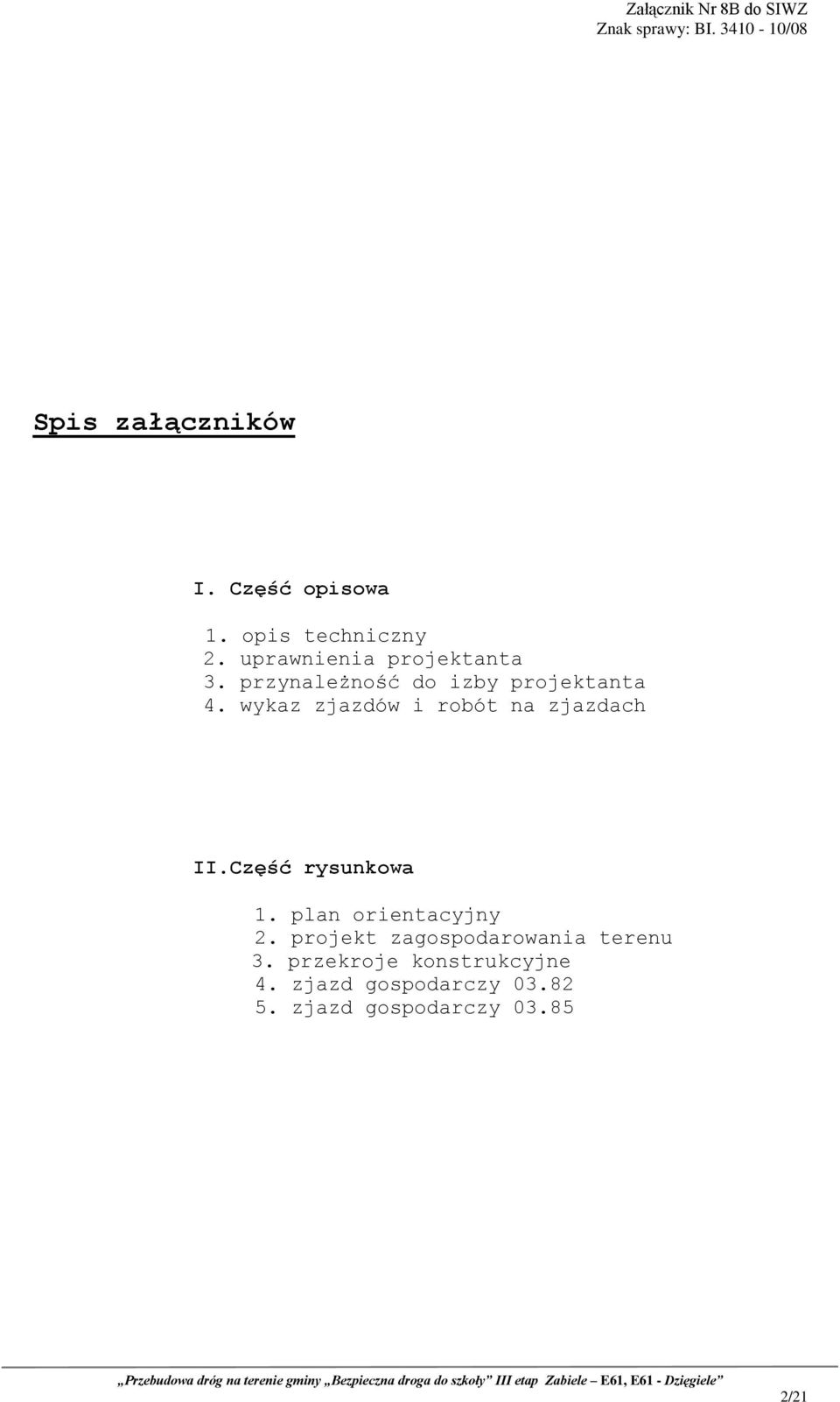 wykaz zjazdów i robót na zjazdach II.Część rysunkowa 1. plan orientacyjny 2.