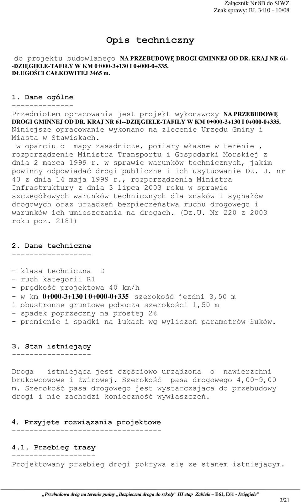 Niniejsze opracowanie wykonano na zlecenie Urzędu Gminy i Miasta w Stawiskach.