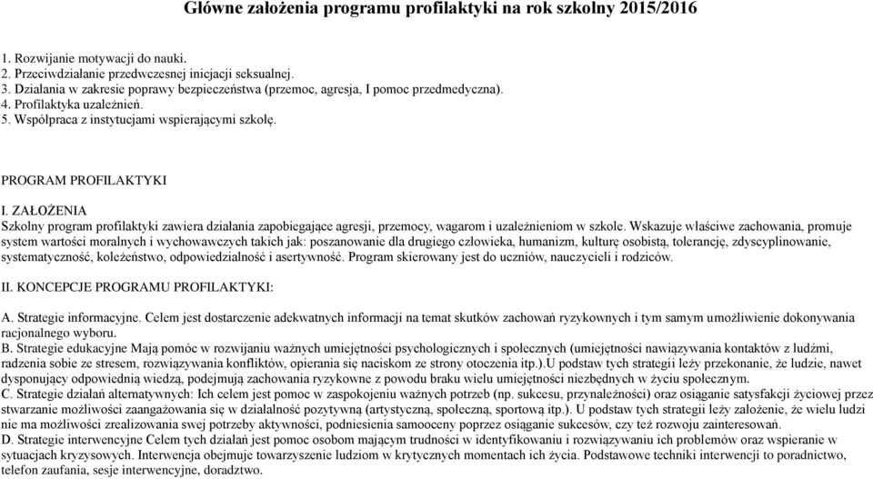 ZAŁOŻENIA Szkolny program profilaktyki zawiera działania zapobiegające agresji, przemocy, wagarom i uzależnieniom w szkole.