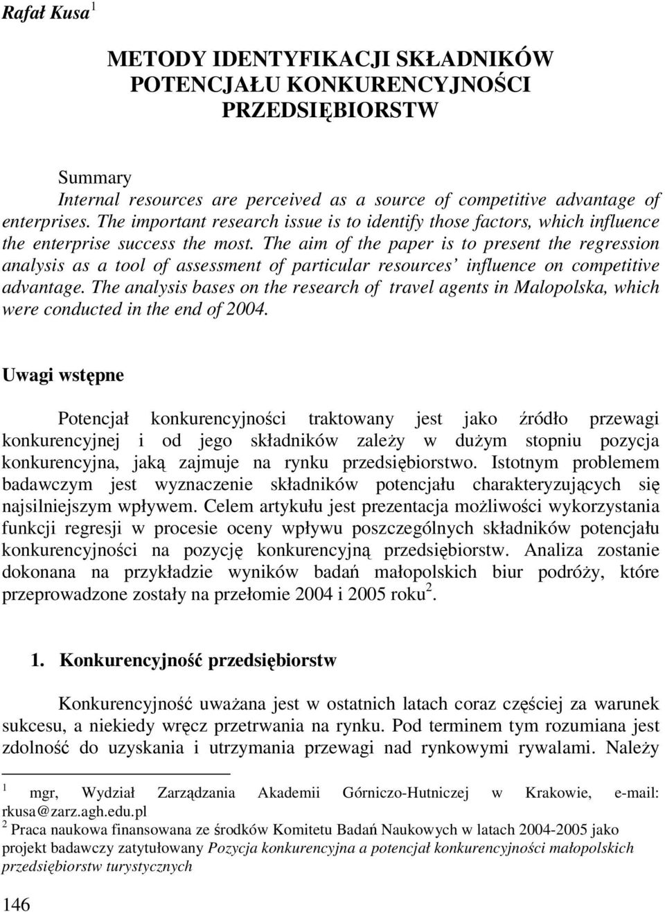 The aim of the paper is to present the regression analysis as a tool of assessment of particular resources influence on competitive advantage.