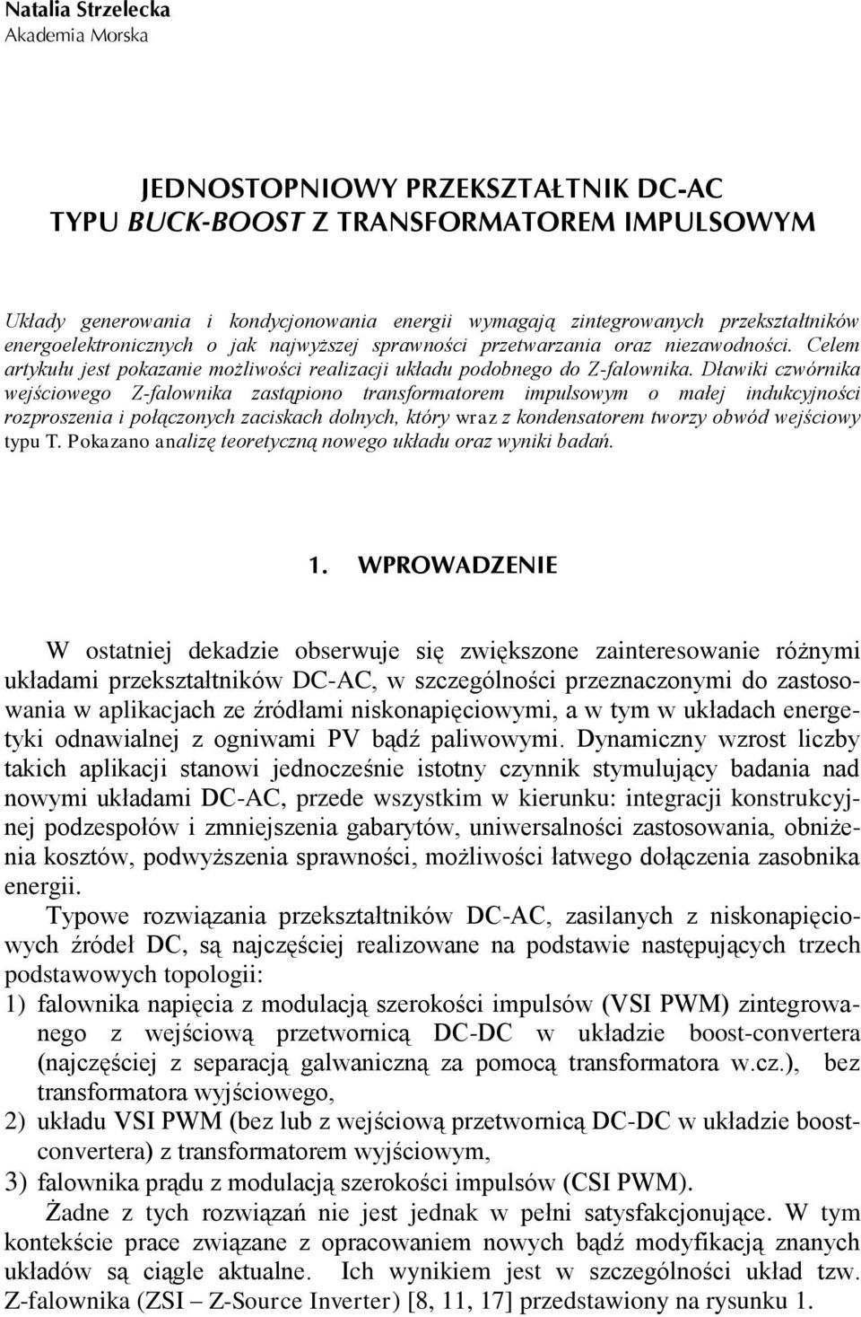 Dławiki czwórnika wejściowego Z-falownika zastąpiono transformatorem impulsowym o małej indukcyjności rozproszenia i połączonych zaciskach dolnych, który wraz z kondensatorem tworzy obwód wejściowy