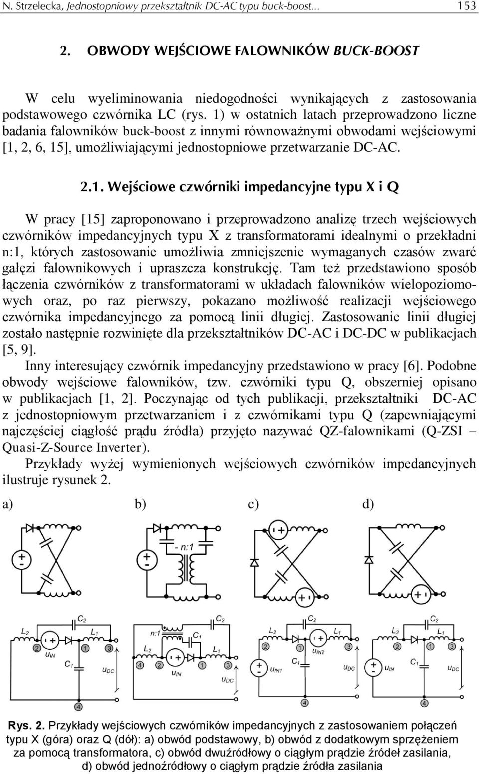 1) w ostatnich latach przeprowadzono liczne badania falowników buck-boost z innymi równoważnymi obwodami wejściowymi [1, 2, 6, 15], umożliwiającymi jednostopniowe przetwarzanie DC-AC. 2.1. Wejściowe