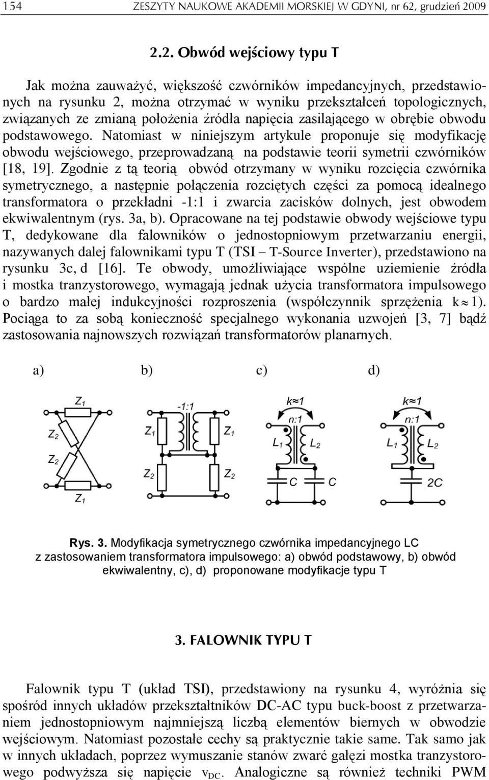 09 2.2. Obwód wejściowy typu T Jak można zauważyć, większość czwórników impedancyjnych, przedstawionych na rysunku 2, można otrzymać w wyniku przekształceń topologicznych, związanych ze zmianą