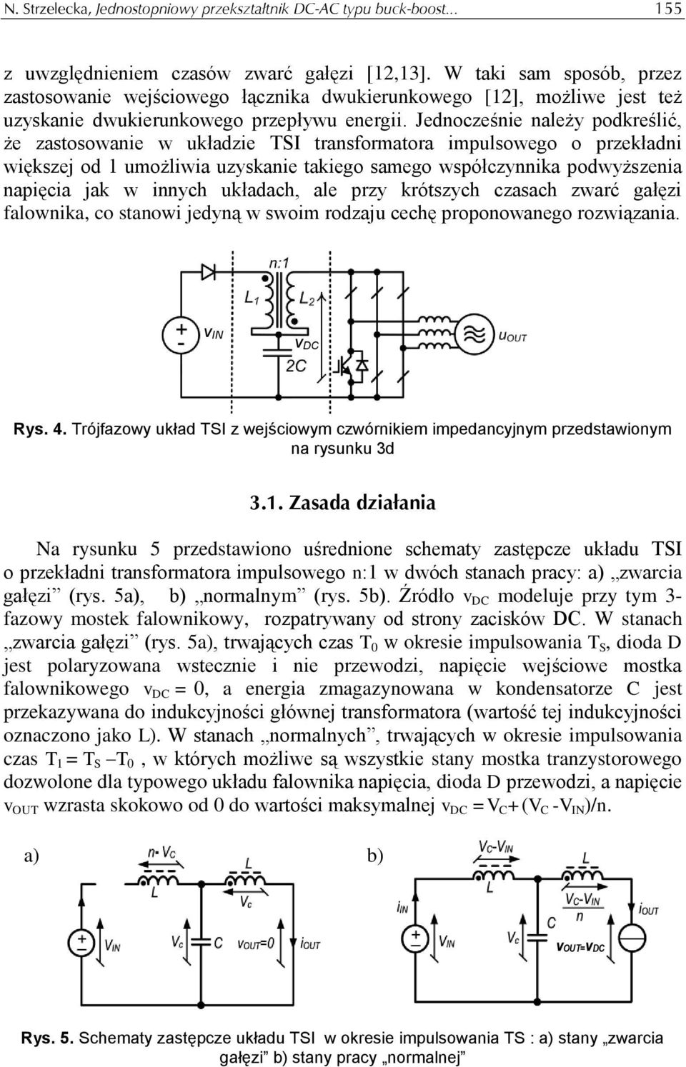 Jednocześnie należy podkreślić, że zastosowanie w układzie TSI transformatora impulsowego o przekładni większej od 1 umożliwia uzyskanie takiego samego współczynnika podwyższenia napięcia jak w