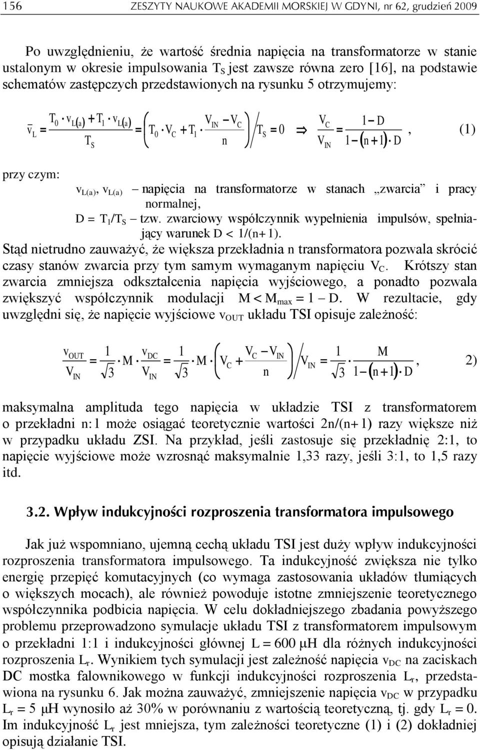 na transformatorze w stanach zwarcia i pracy normalnej, D = T 1 /T S tzw. zwarciowy współczynnik wypełnienia impulsów, spełniający warunek D < 1/(n+1).