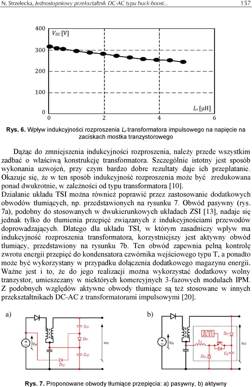 Wpływ indukcyjności rozproszenia L r transformatora impulsowego na napięcie na zaciskach mostka tranzystorowego Dążąc do zmniejszenia indukcyjności rozproszenia, należy przede wszystkim zadbać o