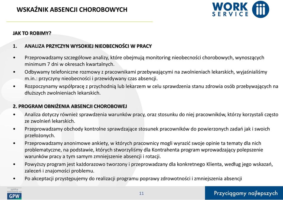 Odbywamy telefoniczne rozmowy z pracownikami przebywającymi na zwolnieniach lekarskich, wyjaśnialiśmy m.in.: przyczyny nieobecności i przewidywany czas absencji.