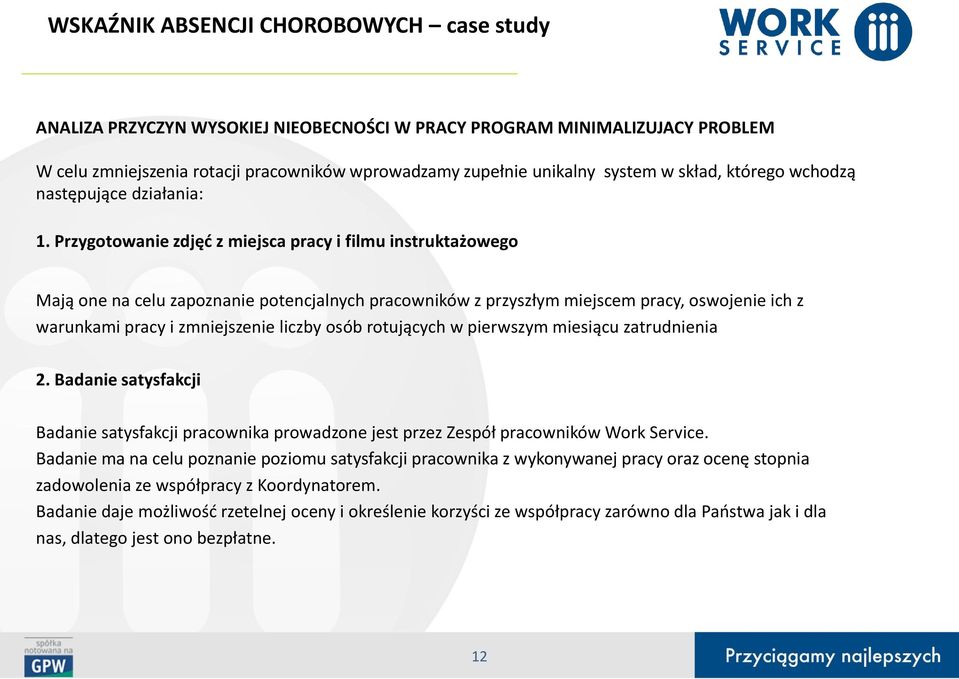 Przygotowanie zdjęć z miejsca pracy i filmu instruktażowego Mają one na celu zapoznanie potencjalnych pracowników z przyszłym miejscem pracy, oswojenie ich z warunkami pracy i zmniejszenie liczby