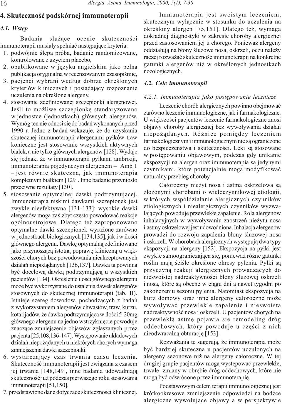 pacjenci wybrani wed³ug dobrze okreœlonych kryteriów klinicznych i posiadaj¹cy rozpoznanie uczulenia na okreœlone alergeny, 4. stosowanie zdefiniowanej szczepionki alergenowej.