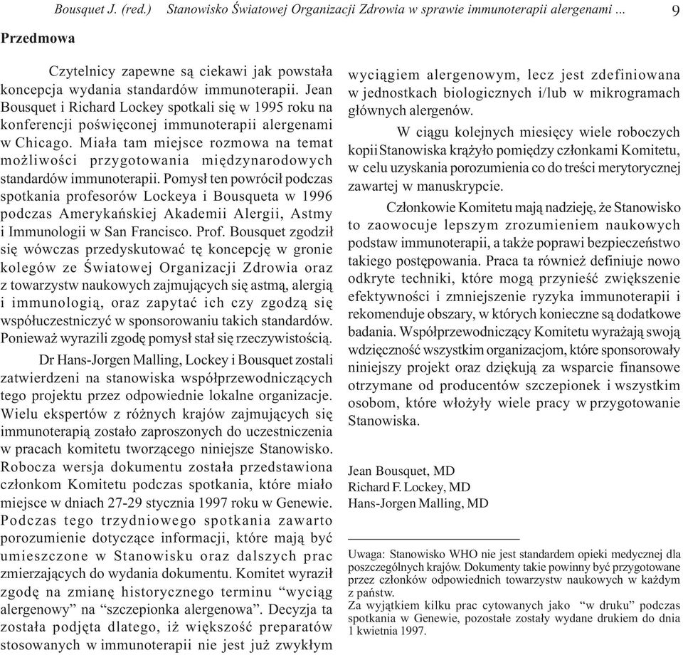 Mia³a tam miejsce rozmowa na temat mo liwoœci przygotowania miêdzynarodowych standardów immunoterapii.