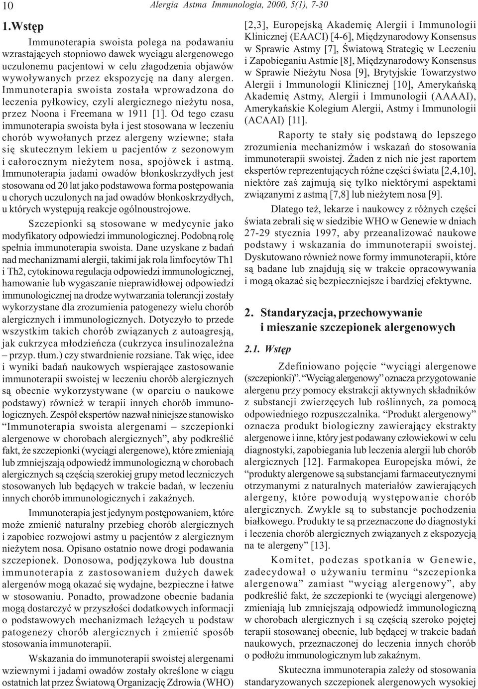 Immunoterapia swoista zosta³a wprowadzona do leczenia py³kowicy, czyli alergicznego nie ytu nosa, przez Noona i Freemana w 1911 [1].