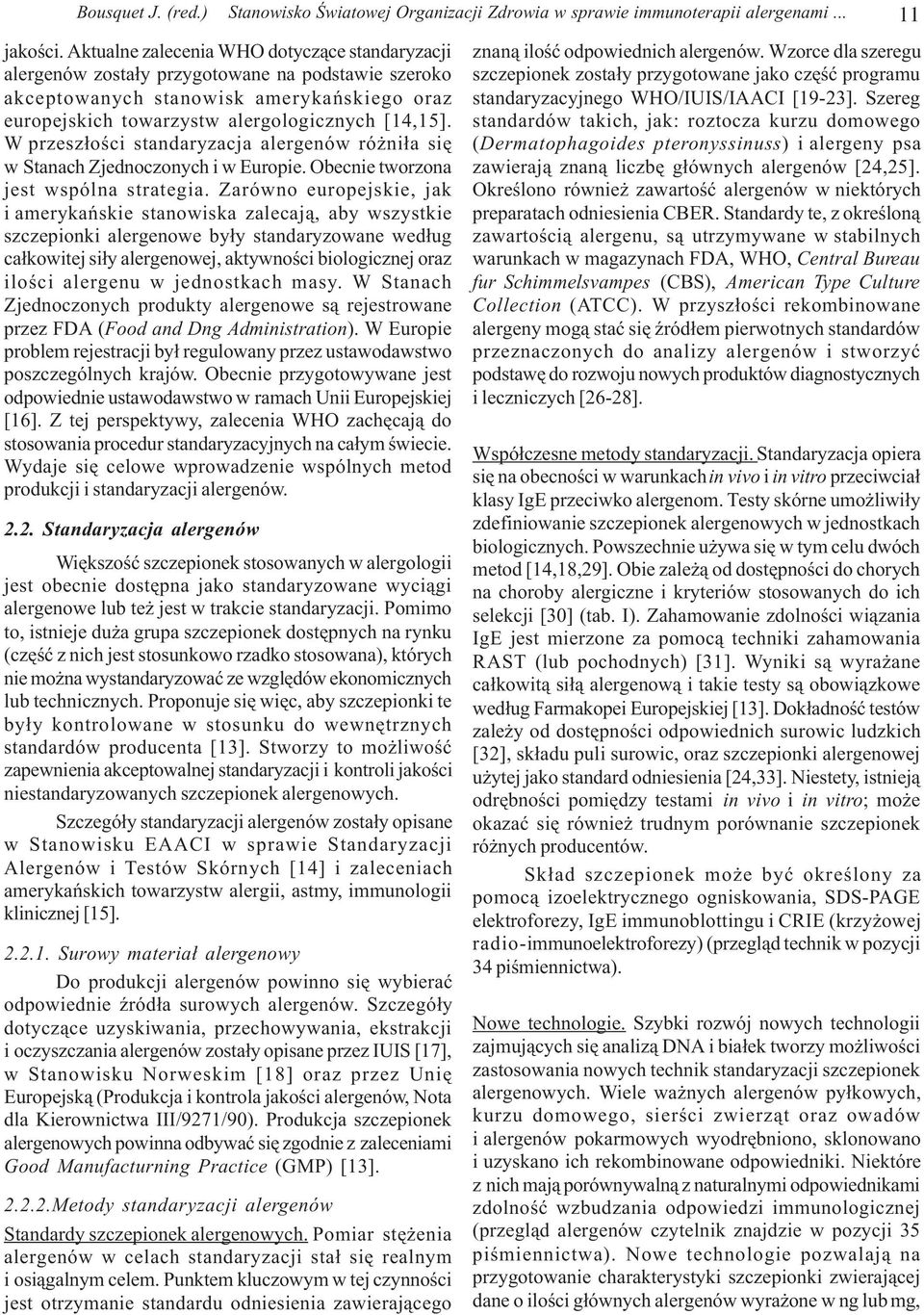 W przesz³oœci standaryzacja alergenów ró ni³a siê w Stanach Zjednoczonych i w Europie. Obecnie tworzona jest wspólna strategia.