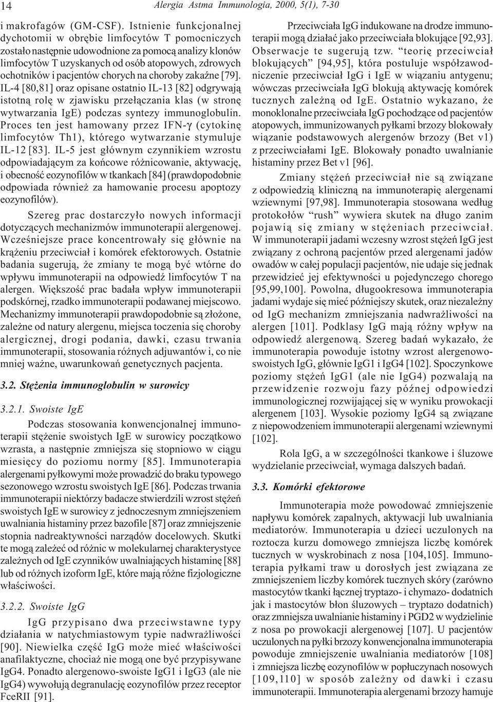 pacjentów chorych na choroby zakaÿne [79]. IL-4 [80,81] oraz opisane ostatnio IL-13 [82] odgrywaj¹ istotn¹ rolê w zjawisku prze³¹czania klas (w stronê wytwarzania IgE) podczas syntezy immunoglobulin.