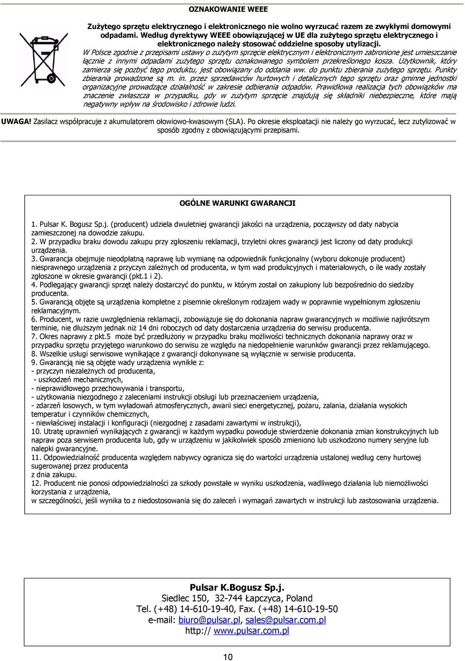 W Polsce zgodnie z przepisami ustawy o zużytym sprzęcie elektrycznym i elektronicznym zabronione jest umieszczanie łącznie z innymi odpadami zużytego sprzętu oznakowanego symbolem przekreślonego