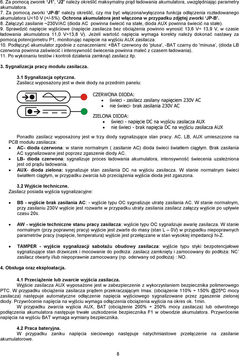 Załączyć zasilanie ~230V/AC (dioda AC powinna świecić na stałe, dioda AUX powinna świecić na stałe). 9.