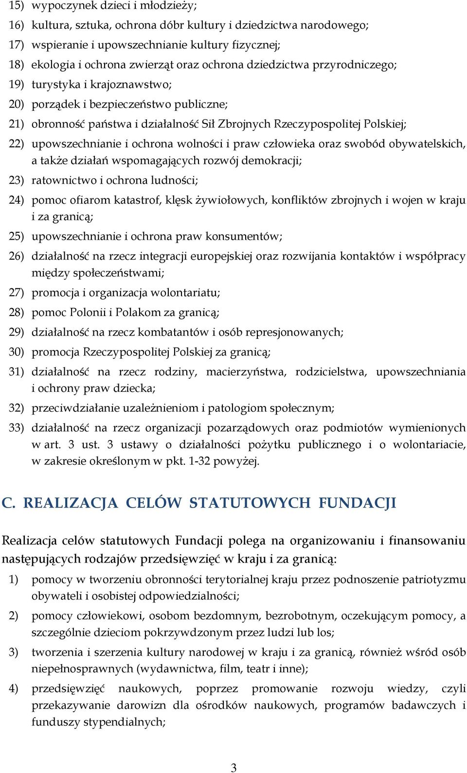 ochrona wolności i praw człowieka oraz swobód obywatelskich, a także działań wspomagających rozwój demokracji; 23) ratownictwo i ochrona ludności; 24) pomoc ofiarom katastrof, klęsk żywiołowych,