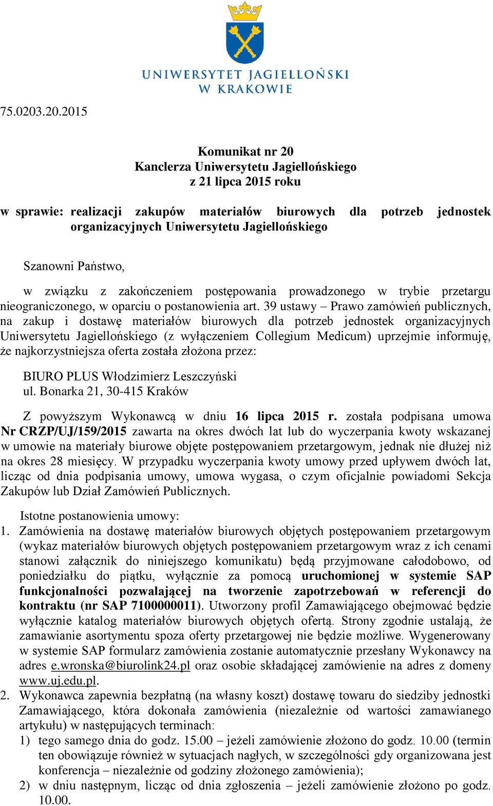 Jagiellońskiego Szanowni Państwo, w związku z zakończeniem postępowania prowadzonego w trybie przetargu nieograniczonego, w oparciu o postanowienia art.