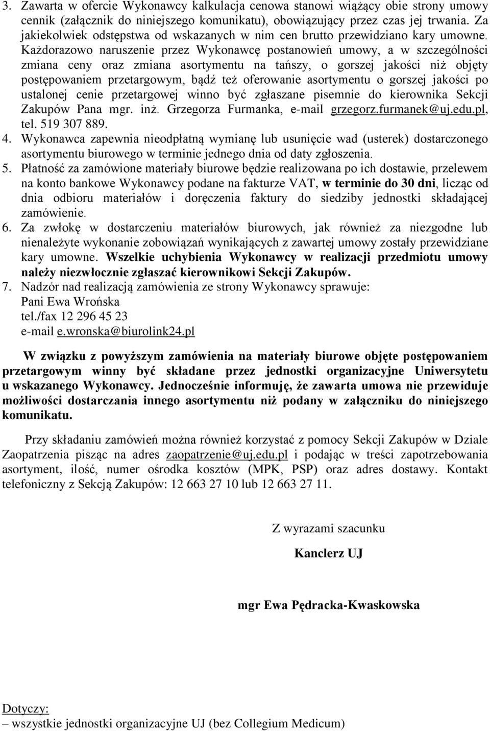 Każdorazowo naruszenie przez Wykonawcę postanowień umowy, a w szczególności zmiana ceny oraz zmiana asortymentu na tańszy, o gorszej jakości niż objęty postępowaniem przetargowym, bądź też oferowanie