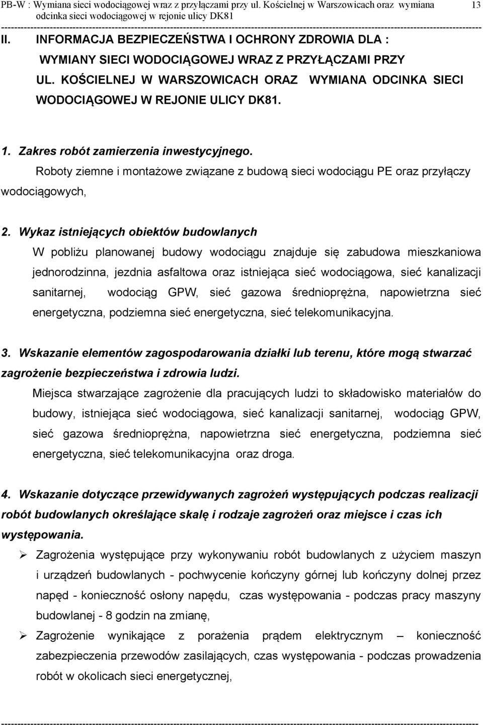 Zakres robót zamierzenia inwestycyjnego. Roboty ziemne i montażowe związane z budową sieci wodociągu PE oraz przyłączy wodociągowych, 2.