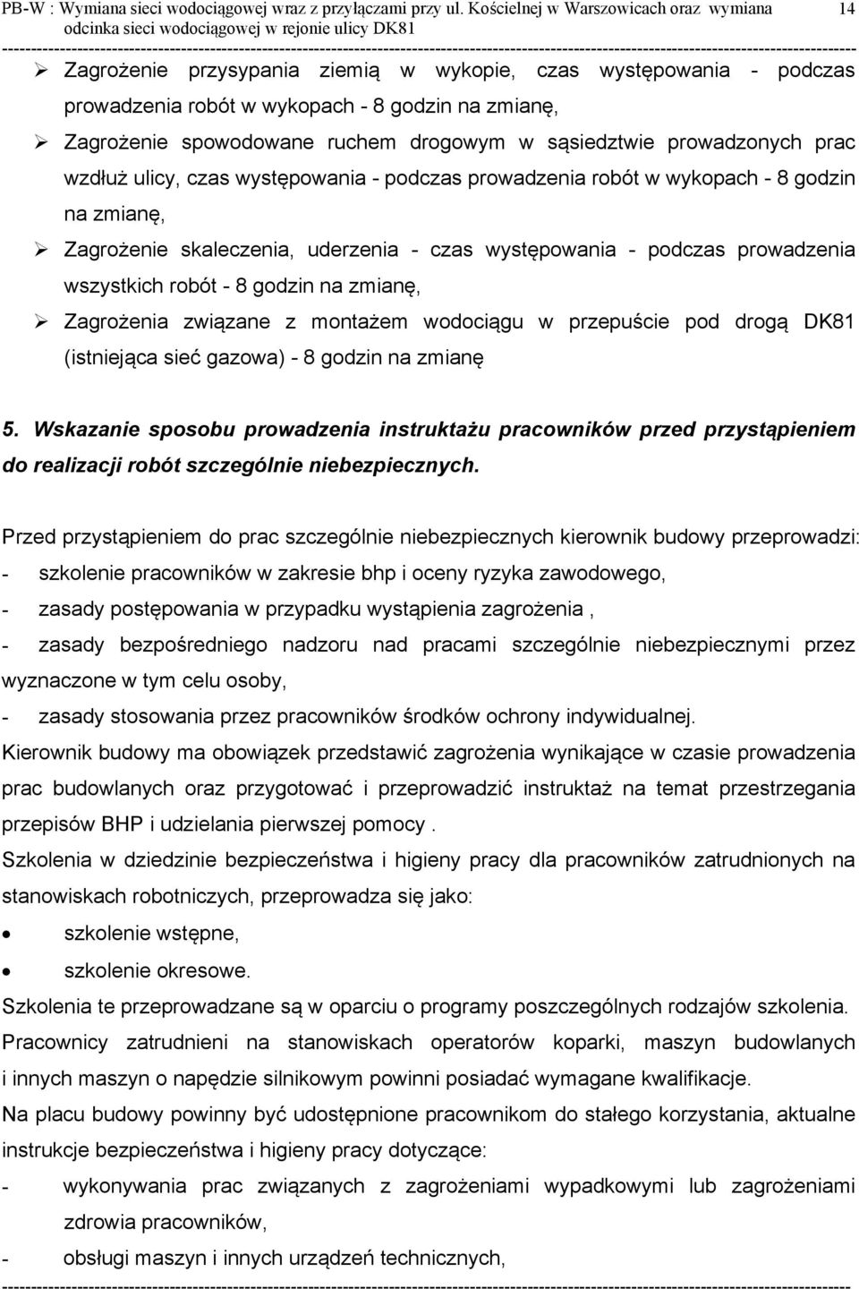 drogowym w sąsiedztwie prowadzonych prac wzdłuż ulicy, czas występowania - podczas prowadzenia robót w wykopach - 8 godzin na zmianę, Zagrożenie skaleczenia, uderzenia - czas występowania - podczas