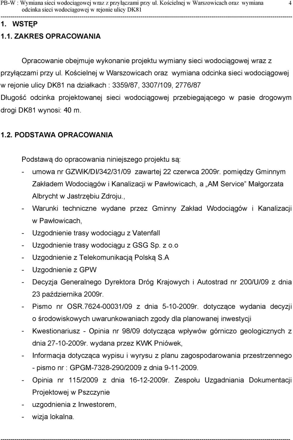 Kościelnej w Warszowicach oraz wymiana odcinka sieci wodociągowej w rejonie ulicy DK81 na działkach : 3359/87, 3307/109, 2776/87 Długość odcinka projektowanej sieci wodociągowej przebiegającego w