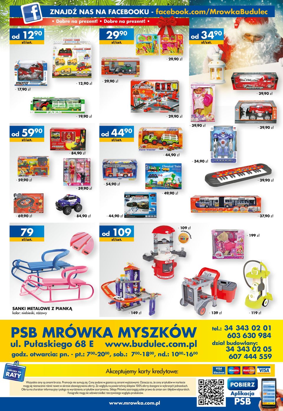 84,90 zł 79 Sanki mtalw z pianką kl: nibiski, óżwy - 44,90 zł - 37,90 zł 09-09 zł - 49 zł PSB Mówka Myszków ul. Pułaskig 68 www.budulc.cm.pl gz. twacia: pn. - pt.: 700-000, s.: 700-800, nd.